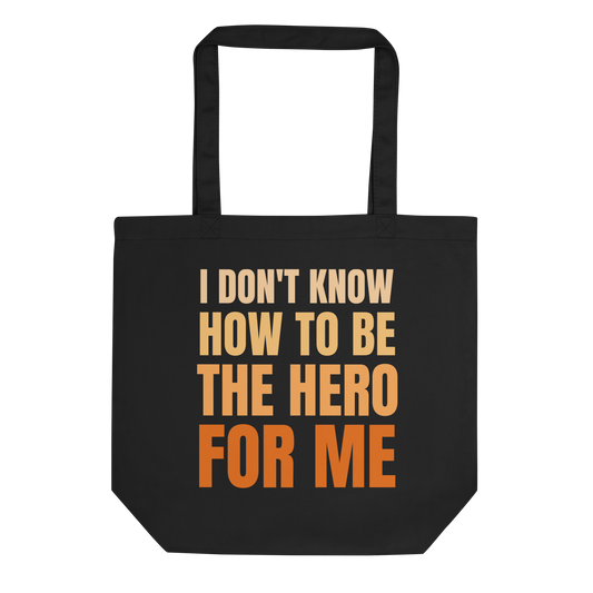 I Don't Know How To Be The Hero For Me Tote Bag