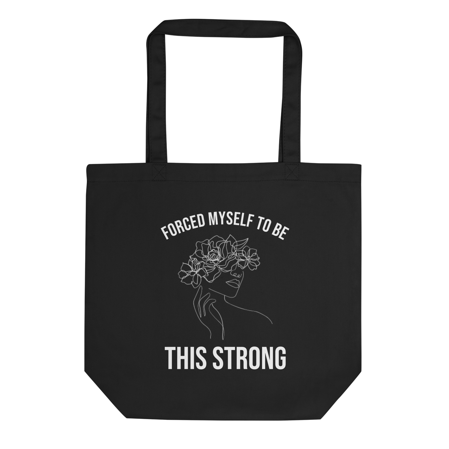 Forced Myself To Be This Strong Tote Bag