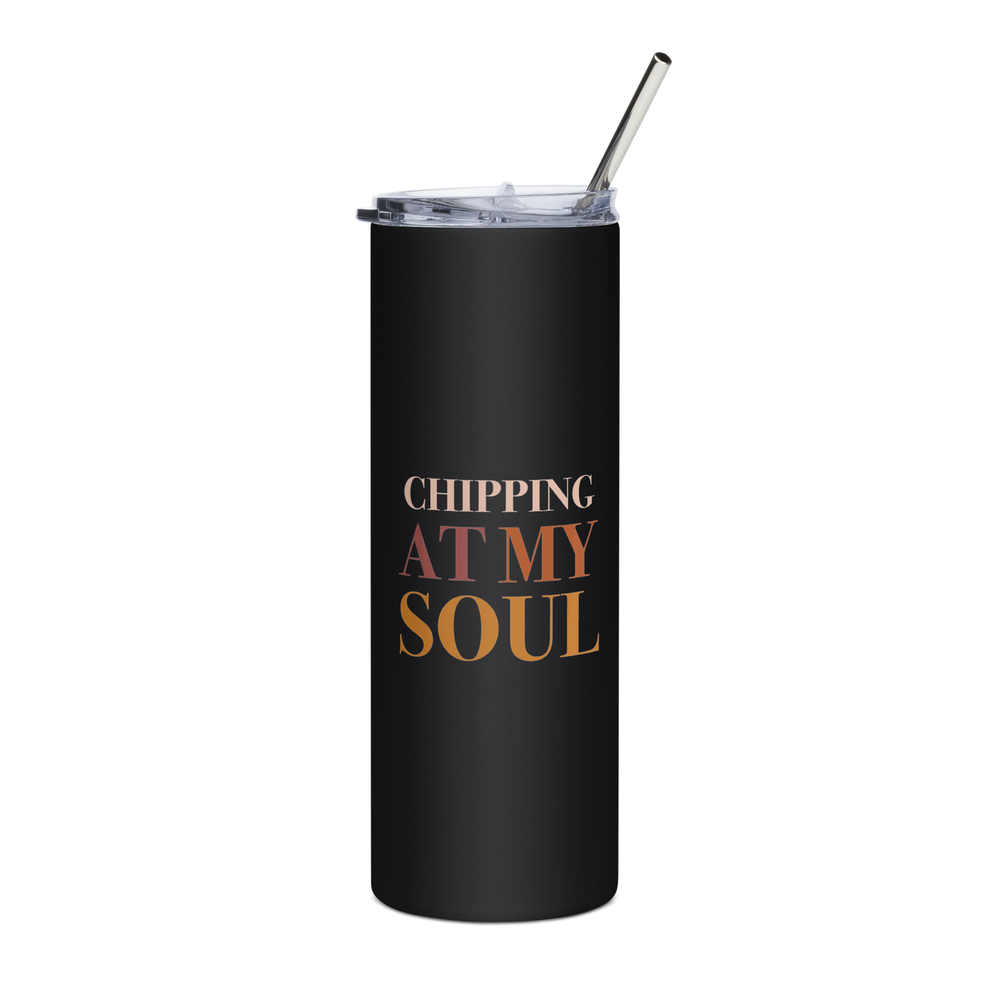 Chipping At My Soul Stainless Steel Tumbler