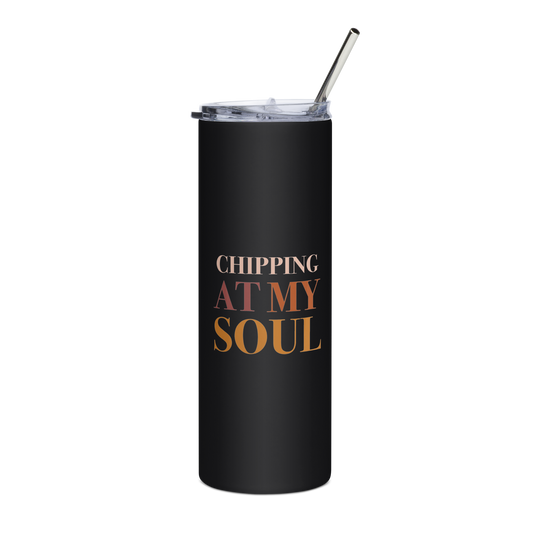 Chipping At My Soul Stainless Steel Tumbler