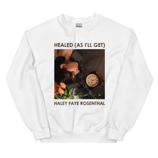 Healed (As I'll Get) Sweatshirt