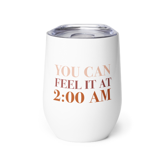 You Can Feel It At 2 AM Wine Tumbler